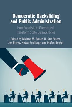 portada Democratic Backsliding and Public Administration: How Populists in Government Transform State Bureaucracies (en Inglés)