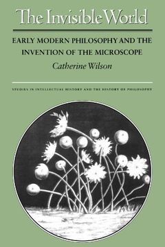 portada The Invisible World: Early Modern Philosophy and the Invention of the Microscope 