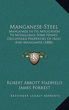 portada manganese-steel: manganese in its application to metallurgy, some newly-discovered properties of iron and manganese (1888)