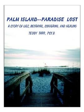 portada palm island--paradise lost: a story of lies, betrayal, suffering, and healing (en Inglés)