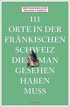 portada 111 Orte in der Fränkischen Schweiz, die man Gesehen Haben Muss: Reiseführer, Neuauflage (en Alemán)