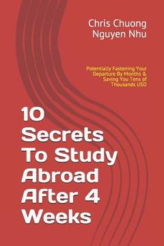 portada 10 Secrets to Study Abroad After 4 Weeks: Revealed for 1st Time, Potentially Fastening Your Departure by Months & Saving You Tens of Thousands Usd (en Inglés)