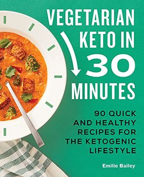 portada Vegetarian Keto in 30 Minutes: 90 Quick and Healthy Recipes for the Ketogenic Lifestyle (en Inglés)