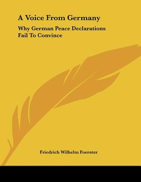 portada a voice from germany: why german peace declarations fail to convince: austria's peace proposals, the letter to prince sixtus (1918) (en Inglés)