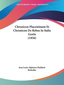 portada Chronicon Placentinum Et Chronicon De Rebus In Italia Gestis (1856) (in Latin)