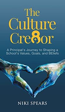 portada The Culture Cre8Or: A Principal's Journey to Shaping a School's Values, Goals, & Beliefs (en Inglés)