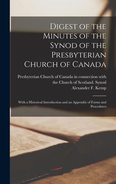 portada Digest of the Minutes of the Synod of the Presbyterian Church of Canada [microform]: With a Historical Introduction and an Appendix of Forms and Proce (in English)