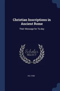 portada Christian Inscriptions in Ancient Rome: Their Message for To-day (in English)