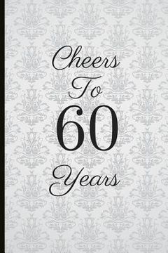 portada Cheers to 60 Years: A Beautiful 60th Birthday Gift and Keepsake to Write Down Special Moments (in English)