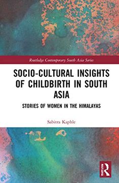 portada Socio-Cultural Insights of Childbirth in South Asia: Stories of Women in the Himalayas (Routledge Contemporary South Asia Series) (en Inglés)