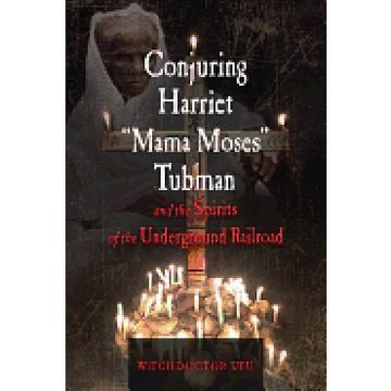 portada Conjuring Harriet "Mama Moses" Tubman and the Spirits of the Underground Railroad (in English)