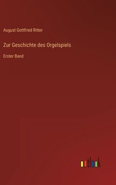 portada Zur Geschichte des Orgelspiels: Erster Band (in German)