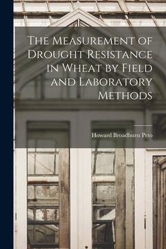 portada The Measurement of Drought Resistance in Wheat by Field and Laboratory Methods (en Inglés)