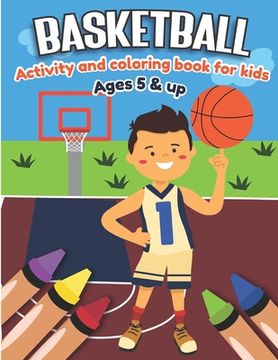 portada Basketball Activity and Coloring Book for kids Ages 5 and up: Fun for boys and girls, Sport Fanatic, Educational Worksheets for preschooler