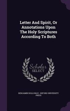 portada Letter And Spirit, Or Annotations Upon The Holy Scriptures According To Both
