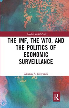 portada The Imf, the wto & the Politics of Economic Surveillance (Global Institutions) (en Inglés)