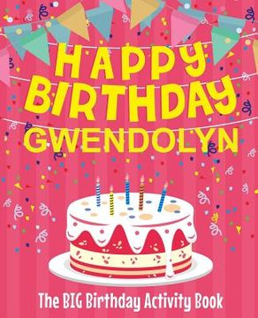 portada Happy Birthday Gwendolyn - The Big Birthday Activity Book: Personalized Children's Activity Book (en Inglés)