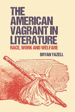 portada The American Vagrant in Literature: Race, Work and Welfare (en Inglés)