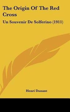 portada the origin of the red cross: un souvenir de solferino (1911) (en Inglés)