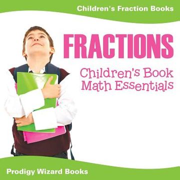 portada Fractions Children's Book Math Essentials: Children's Fraction Books (en Inglés)