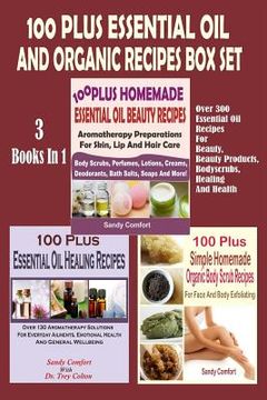 portada 100 Plus Essential Oil And Organic Recipes Box Set: Over 300 Essential Oil Recipes For Beauty, Beauty Products, Bodyscrubs, Healing And Health (3 Book (en Inglés)