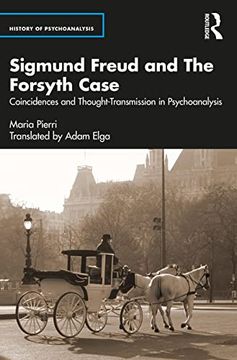 portada Sigmund Freud and the Forsyth Case: Coincidences and Thought-Transmission in Psychoanalysis (The History of Psychoanalysis Series) (en Inglés)