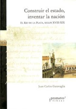 portada Construir el Estado Inventar la Nacion (in Spanish)