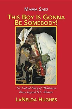 portada Mama Said, 'this Boy's Gonna be Somebody! 't The Untold Story of Oklahoma Blues Legend D. C. Minner (en Inglés)