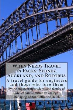 portada When Nerds Travel in Packs: Sydney, Auckland, and Rotorua: A travel guide for engineers and those who love them (en Inglés)