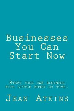 portada Businesses You Can Start Now: Start your own business with little money or time.