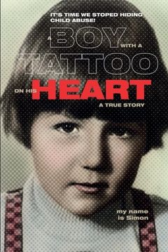 portada A Boy with a Tattoo on His Heart: It, S Time We Stoped Hiding Child Abuse, True Story (en Inglés)