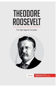 portada Theodore Roosevelt: The Fight Against Corruption