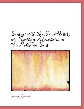 portada seasons with the sea-horses, or, sporting adventures in the northern seas (en Inglés)