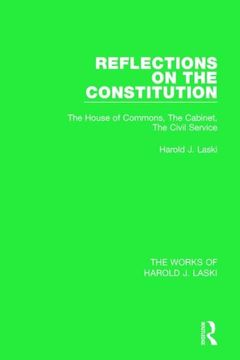 portada Reflections on the Constitution (Works of Harold J. Laski): The House of Commons, the Cabinet, the Civil Service (en Inglés)