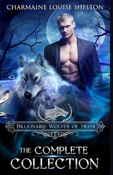 portada Billionaire Wolves of Miami - The Complete Collection: A Wolf Shifter Paranormal Romance Collection (en Inglés)