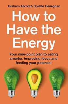 portada How to Have the Energy: Your Nine-Point Plan to Eating Smarter, Improving Focus and Feeding Your Potential