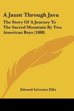 portada a jaunt through java: the story of a journey to the sacred mountain by two american boys (1888)