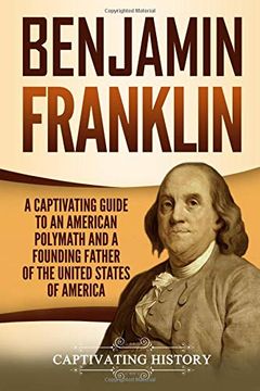 portada Benjamin Franklin: A Captivating Guide to an American Polymath and a Founding Father of the United States of America (en Inglés)