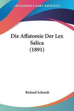 portada Die Affatomie Der Lex Salica (1891) (en Alemán)