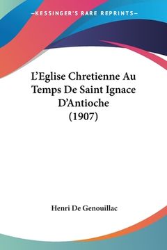 portada L'Eglise Chretienne Au Temps De Saint Ignace D'Antioche (1907) (in French)