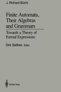 portada finite automata, their algebras and grammars: towards a theory of formal expressions (en Inglés)