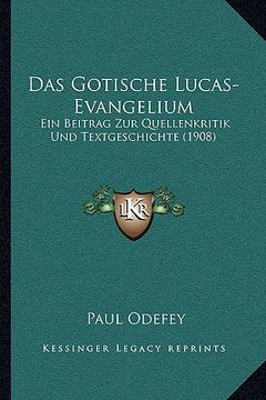 portada Das Gotische Lucas-Evangelium: Ein Beitrag Zur Quellenkritik Und Textgeschichte (1908) (en Alemán)