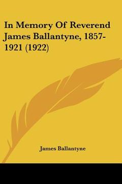 portada in memory of reverend james ballantyne, 1857-1921 (1922) (en Inglés)