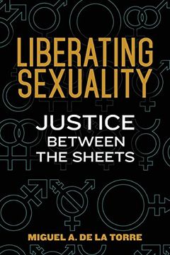 portada Liberating Sexuality: Justice Between the Sheets (en Inglés)