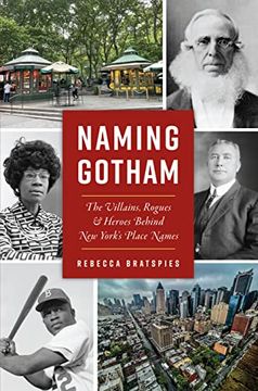 portada Naming Gotham: The Villains, Rogues and Heroes Behind new York’S Place Names (in English)