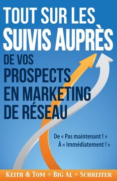 portada Tout Sur les Suivis Auprès de Vos Prospects en Marketing de Réseau: De Pas Maintenant ! À Immédiatement ! (en Francés)