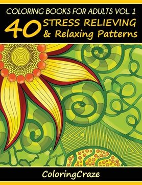 portada Coloring Books For Adults Volume 1: 40 Stress Relieving And Relaxing Patterns (en Inglés)