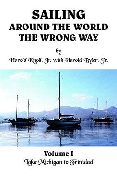 portada sailing around the world the wrong way: lake michigan to trinidad (en Inglés)