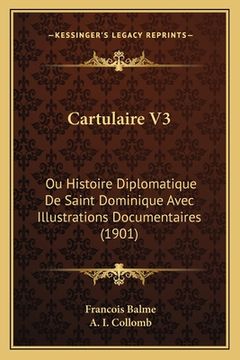 portada Cartulaire V3: Ou Histoire Diplomatique De Saint Dominique Avec Illustrations Documentaires (1901) (en Francés)