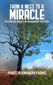 portada From a Mess to a Miracle: My Process Wasn't My Permanent Position (in English)